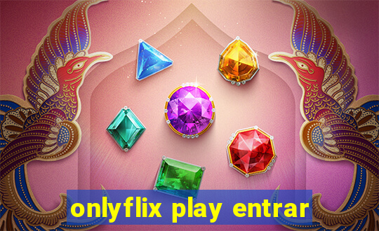 onlyflix play entrar