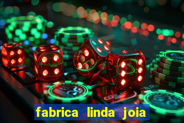 fabrica linda joia vitoria conquista bahia