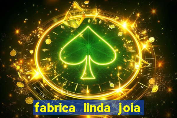 fabrica linda joia vitoria conquista bahia