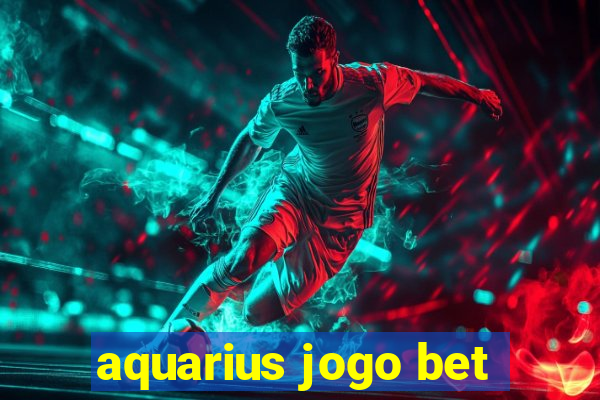 aquarius jogo bet