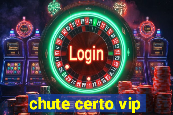 chute certo vip