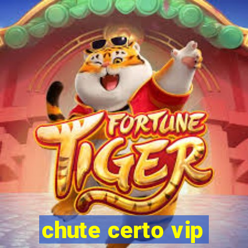 chute certo vip