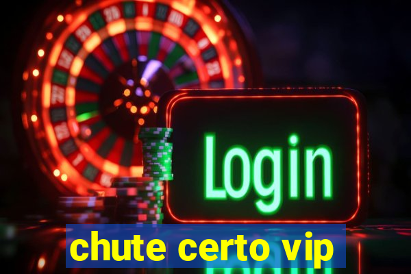 chute certo vip