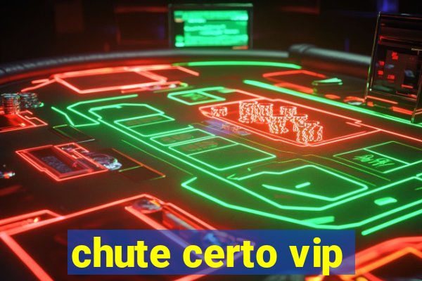 chute certo vip