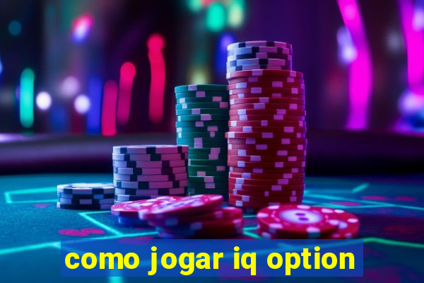 como jogar iq option