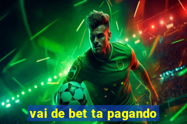 vai de bet ta pagando