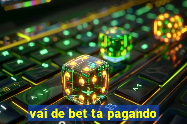 vai de bet ta pagando