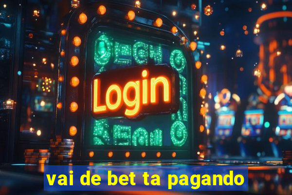 vai de bet ta pagando