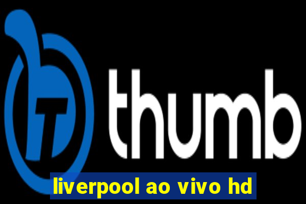 liverpool ao vivo hd