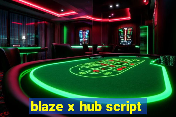 blaze x hub script