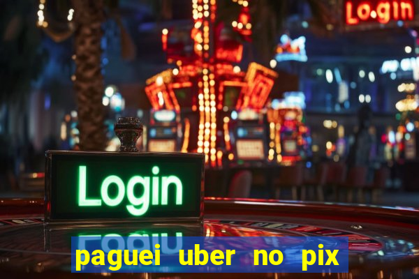 paguei uber no pix e nao achou motorista