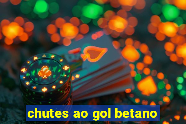 chutes ao gol betano