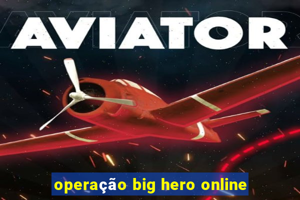 operação big hero online