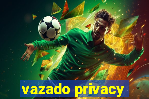 vazado privacy