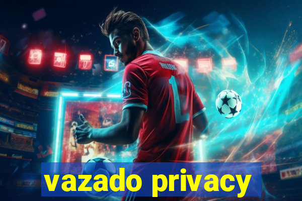 vazado privacy