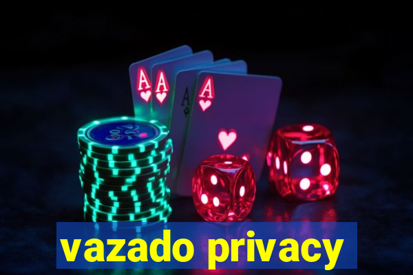 vazado privacy