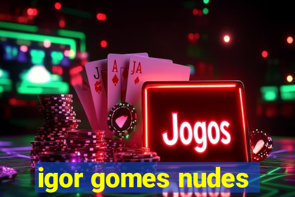 igor gomes nudes