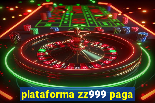 plataforma zz999 paga