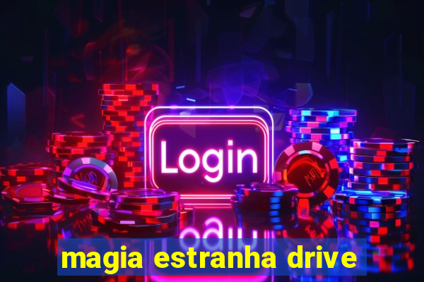 magia estranha drive