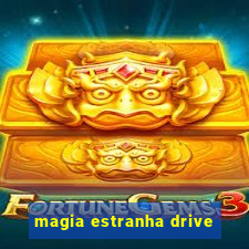 magia estranha drive