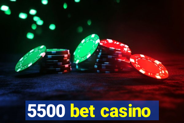 5500 bet casino