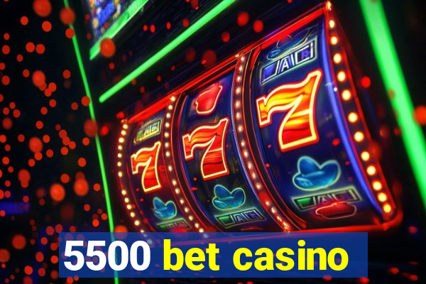 5500 bet casino