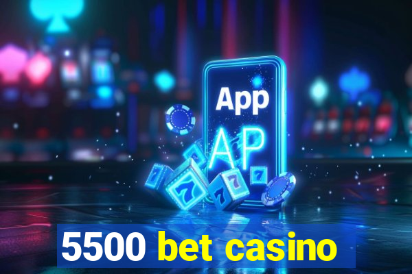 5500 bet casino