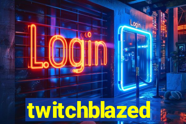 twitchblazed