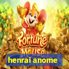 henrai anome