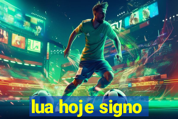 lua hoje signo