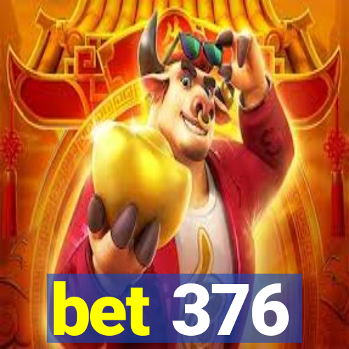 bet 376