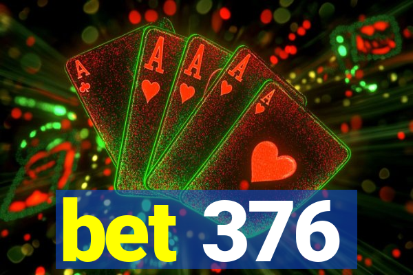 bet 376