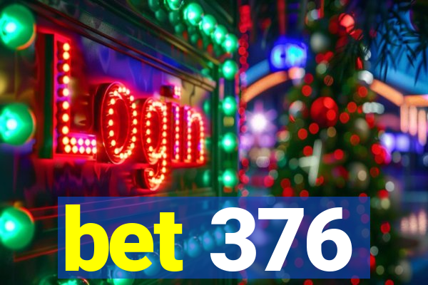 bet 376