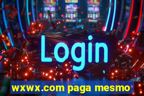 wxwx.com paga mesmo