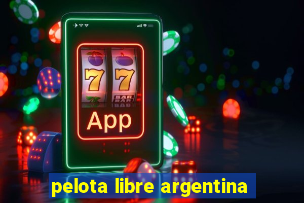 pelota libre argentina