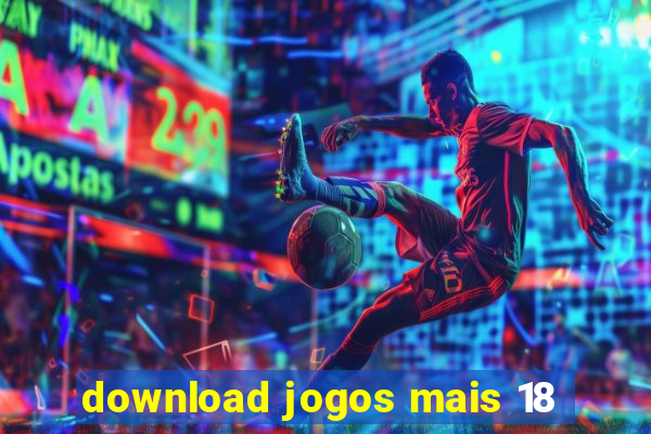 download jogos mais 18