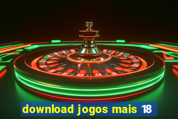 download jogos mais 18