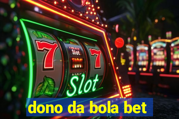 dono da bola bet