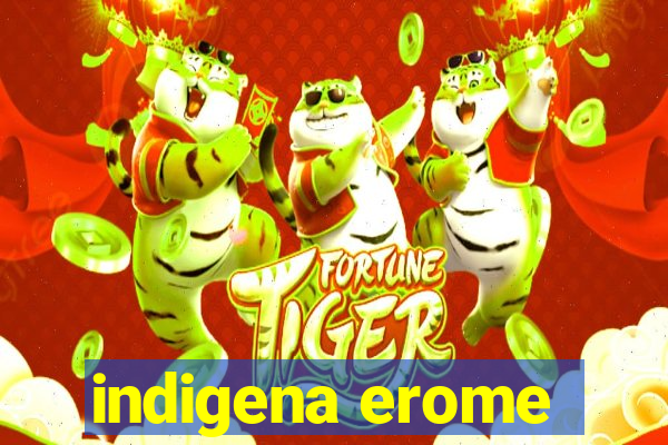 indigena erome