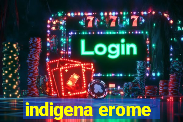 indigena erome