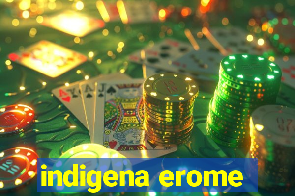 indigena erome