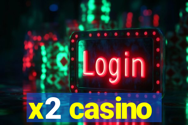 x2 casino