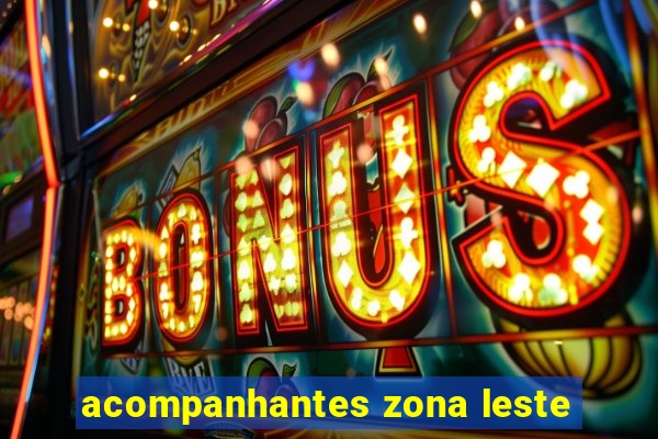 acompanhantes zona leste