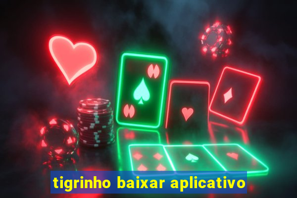 tigrinho baixar aplicativo