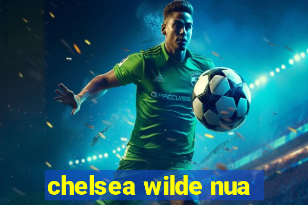 chelsea wilde nua