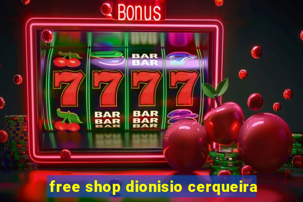 free shop dionisio cerqueira