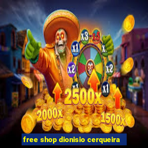 free shop dionisio cerqueira