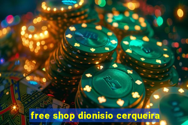 free shop dionisio cerqueira