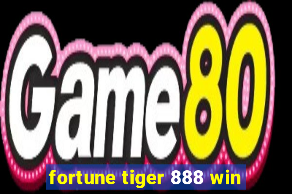 fortune tiger 888 win