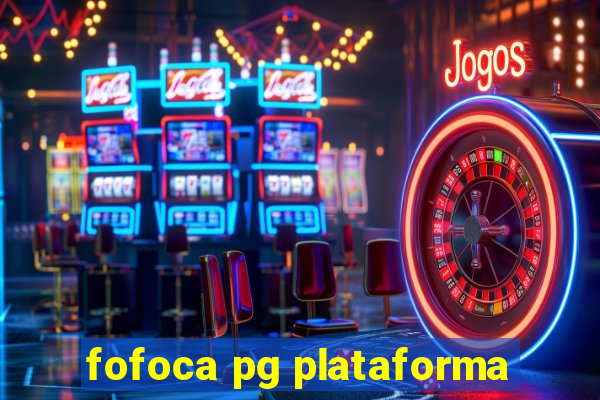 fofoca pg plataforma